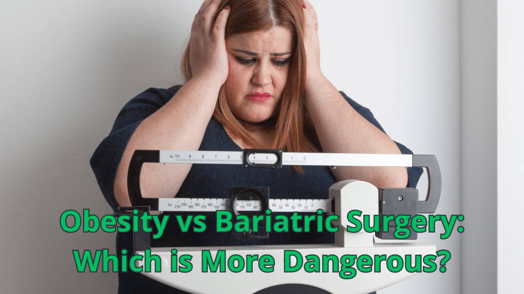 Obesity Vs Bariatric Surgery Which Is More Dangerous?