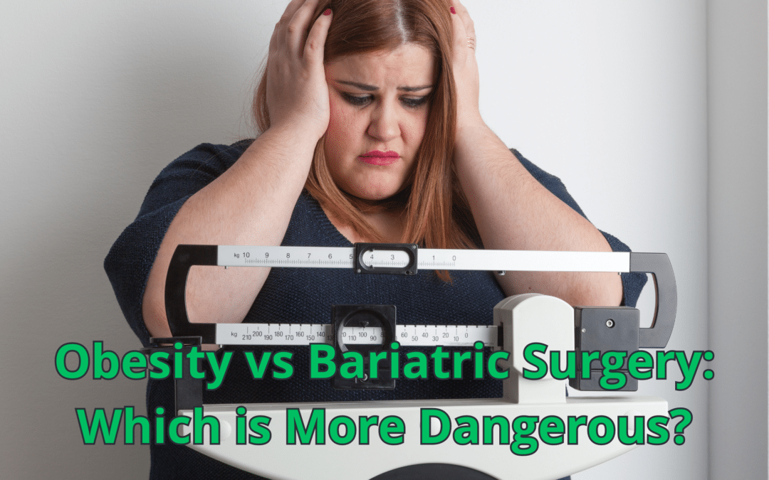 Obesity vs Bariatric Surgery: Which is More Dangerous?